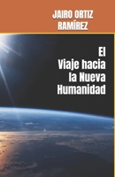 El Viaje hacia La Nueva Humanidad (Spanish Edition) B0H2LN7SWP Book Cover