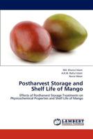 Postharvest Storage and Shelf Life of Mango: Effects of Postharvest Storage Treatments on Physicochemical Properties and Shelf Life of Mango 3846501956 Book Cover
