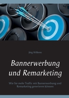 Bannerwerbung und Remarketing: Wie Sie mehr Traffic mit Bannerwerbung und Remarketing generieren können (German Edition) 3751976531 Book Cover
