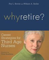 Why Retire?: Career Strategies for Third Age Nurses 1930538766 Book Cover