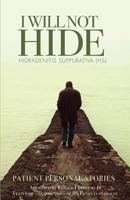 I Will Not Hide Hidradenitis Suppurativa (Hs): Patient Personal Stories Volume 2 1541077865 Book Cover
