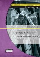 Die Rolle der Modemarke - heute und in der Zukunft 3638739589 Book Cover