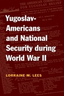 Yugoslav-Americans and National Security during World War II 0252032101 Book Cover