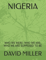 NIGERIA: WHO WE WERE; WHO WE ARE; WHO WE ARE SUPPOSED TO BE B0FH9D6426 Book Cover