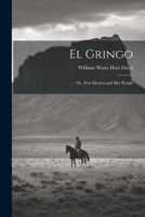 El Gringo: Or, New Mexico and Her People 1021360422 Book Cover