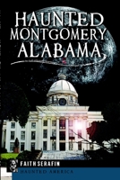 Haunted Montgomery, Alabama 1609499301 Book Cover