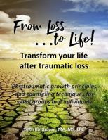 From Loss to Life! : How to Transform Your Life after Traumatic Loss 173468593X Book Cover