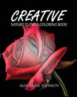 Creative: Nature Flower Coloring Book - Vol.2: Flowers & Landscapes Coloring Books for Grown-Ups 1537160117 Book Cover