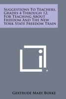 Suggestions to Teachers, Grades 4 Through 12, for Teaching about Freedom and the New York State Freedom Train 1258665387 Book Cover