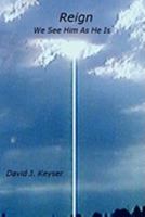 Reign: We See Him As He Is 0615257593 Book Cover
