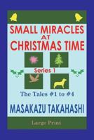 SMALL MIRACLES AT CHRISTMAS TIME S1: Series 1 The Tales #1 to #4 Large Print edition 1730899994 Book Cover