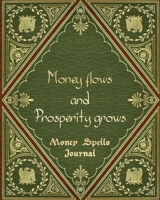 Journal: Money Spells - Money flows and Prosperity grows: Vintage Old Book and Gold Design • Journal Spell Book For Magic Money Rituals • Write in ... Attractive Spells Records • with Register 1711698466 Book Cover