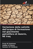 Variazione della salinità dell'acqua di formazione nel giacimento petrolifero di Hemrin, NE Iraq (Italian Edition) 6208395984 Book Cover