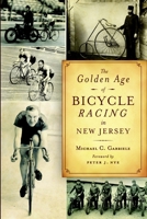 The Golden Age of Bicycle Racing in New Jersey 1596294272 Book Cover