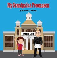 My Grandpa is a Freemason 1959214381 Book Cover