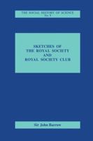 Sketches of Royal Society and Royal Society Club (Social History of Science, No. 9) 1103069888 Book Cover