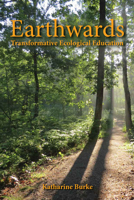 Earthwards: Practices for Transformative Ecological Education (Education Series) 1912480913 Book Cover