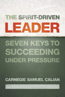 The Spirit-Driven Leader: Seven Keys to Succeeding under Pressure 0664229867 Book Cover