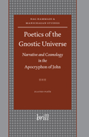 Poetics of the Gnostic Universe: Narrative And Cosmology in the Apocryphon of John (Nag Hammadi and Manichaean Studies) 9004116745 Book Cover