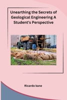 Unearthing the Secrets of Geological Engineering A Student's Perspective B0CPMBLY9S Book Cover
