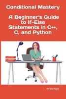 Conditional Mastery: A Beginner's Guide to If-Else Statements in C++, C, and Python B0CPQ2KVP9 Book Cover