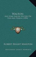 Walton: And Some Earlier Writers On Fish And Fishing 1017896569 Book Cover
