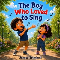 The Boy Who Loved to Sing: A Heartwarming Tale of Music, Friendship, and Finding Your Voice B0HB316YQ9 Book Cover