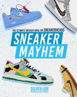 Sneaker Mayhem: The Ultimate Sneaker Book For Sneakerheads B08HV8HNDM Book Cover