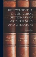 The Cyclopædia, Or, Universal Dictionary of Arts, Sciences, and Literature 1017645361 Book Cover