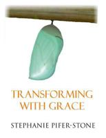 Transforming with Grace: Phase Three of Releasing Your Inner Butterfly 1731191804 Book Cover