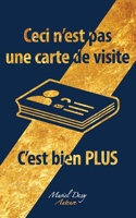 Ceci n'est pas une carte de visite, c'est bien PLUS (French Edition) 2960330528 Book Cover