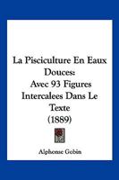 La Pisciculture En Eaux Douces: Avec 93 Figures Intercalées Dans Le Texte ... 1160740178 Book Cover