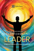 The Making of a Transformative Leader: Navigatin Complexity with Courage and Compassion B0GNG3859K Book Cover