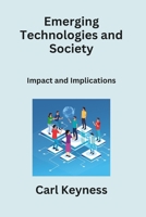 Emerging Technologies and Society: Impact and Implications B0CLFT1MHQ Book Cover