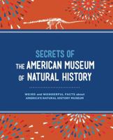 Secrets of the American Museum of Natural History: Weird and Wonderful Facts about America’s Natural History Museum 1454921994 Book Cover