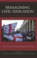 Reimagining Civic Education: How Diverse Societies Form Democratic Citizens 0742547566 Book Cover