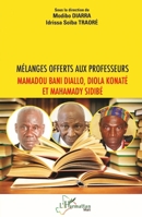 Mélanges offerts aux professeurs Mamadou Bani Diallo, Diola Konaté et Mahamady Sidibé (Harmattan Mali) (French Edition) 2336423162 Book Cover