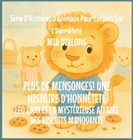 Plus De Mensonges! Une histoire d'honnêteté: Leo Lion et le Mystérieux Cas des Biscuits Manquants (Série d'Histoires d'Animaux Pour Enfants Sur l'Honnêteté) (French Edition) B0GJWN2DSB Book Cover