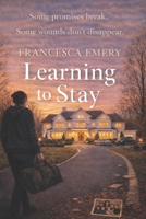 Learning to Stay: Some Promises Break, Some Wounds Don't Disappear B0GGBM8945 Book Cover