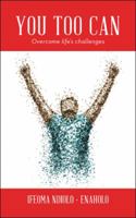 You Too Can: Overcome Life's Challenges 1524660868 Book Cover