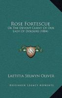 Rose Fortescue: Or The Devout Client Of Our Lady Of Dolours (1884) 1146607318 Book Cover