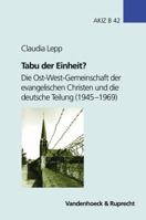 Tabu Der Einheit?: Die Ost-West-Gemeinschaft Der Evangelischen Christen Und Die Deutsche Teilung (1945-1969) 3525557434 Book Cover