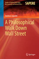 A Philosophical Walk Down Wall Street (Studies in Applied Philosophy, Epistemology and Rational Ethics, 82) 3032303672 Book Cover