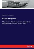 Biblical Antiquities. a Description of the Exhibit at the Cotton States International Exposition, Atlanta, 1895 3743423626 Book Cover