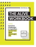 The Alive Workbook: Exercises, Challenges & Inspiration to Live Your Most Meaningful Life 1952018048 Book Cover