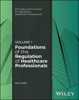 Foundations of the Regulation of Healthcare Professionals, Volume 1 (Principles and Processes for Regulating Healthcare Professionals) 139433351X Book Cover