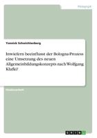 Inwiefern beeinflusst der Bologna-Prozess eine Umsetzung des neuen Allgemeinbildungskonzepts nach Wolfgang Klafki? 3668636192 Book Cover