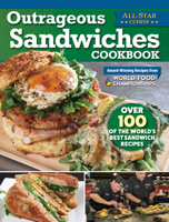 Outrageous Sandwiches Cookbook: Over 100 of the World's Best Sandwich Recipes (Fox Chapel Publishing) Recreate Delicious Recipes from World Food Championships Winners 1497105315 Book Cover