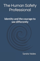 The Human Safety Professional: Identity and the courage to see differently B0GM6ZJ7HG Book Cover