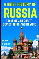 A Brief History of Russia: From Kievan Rus to Soviet Union and beyond B0BYR5DVHW Book Cover